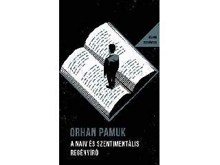 PAMUK, ORHAN: A NAIV ÉS SZENTIMENTÁLIS REGÉNYÍRÓ