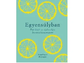 PANAGOS, ANGELIQUE: EGYENSÚLYBAN - HAT LÉPÉS AZ EGÉSZSÉGES HORMONHÁZTARTÁSÉRT