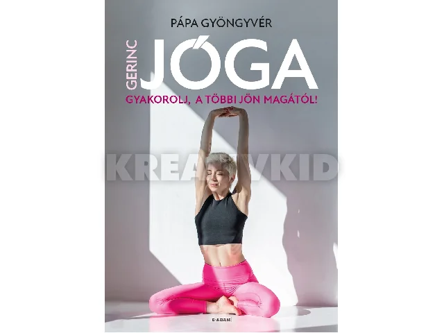 PÁPA GYÖNGYVÉR: GERINCJÓGA - GYAKOROLJ, A TÖBBI JÖN MAGÁTÓL!