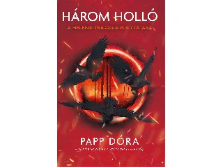 PAPP DÓRA: HÁROM HOLLÓ - A HELENA-TRILÓGIA FOLYTATÁSA