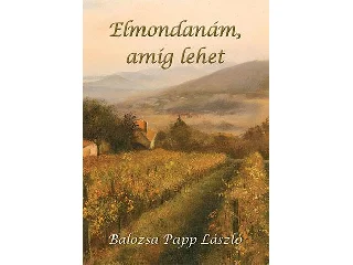 PAPP LÁSZLÓ: ELMONDANÁM, AMÍG LEHET