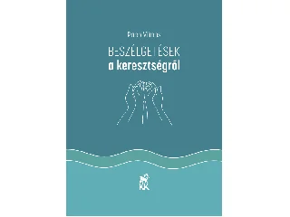 PAPP VILMOS: BESZÉLGETÉSEK A KERESZTSÉGRŐL