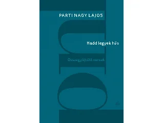 PARTI NAGY LAJOS: HADD LEGYEK HŰS - ÖSSZEGYŰJTÖTT VERSEK
