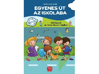 PÁSZTOR ZSUZSANNA: EGYENES ÚT AZ ISKOLÁBA - ELSŐ LÉPÉSEK AZ ÍRÁS ÉS OLVASÁS VILÁGÁBAN