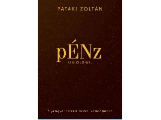 PATAKI ZOLTÁN: PÉNZ, AZ ÉLET JÁTÉKA - A MAGYAR