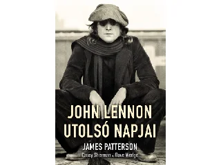 PATTERSON, JAMES: JOHN LENNON UTOLSÓ NAPJAI