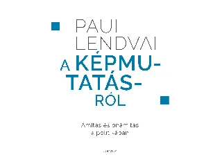 PAUL LENDVAI: A KÉPMUTATÁSRÓL  ÁMÍTÁS ÉS ÖNÁMÍTÁS A POLITIKÁBAN
