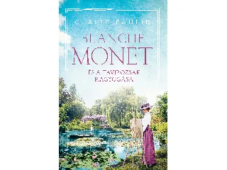 PAULIN, CLAIRE: BLANCHE MONET ÉS A TAVIRÓZSÁK RAGYOGÁSA