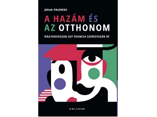 PAUMERO, JEHAN: A HAZÁM ÉS AZ OTTHONOM - MAGYARORSZÁG EGY FRANCIA SZEMÜVEGÉN ÁT