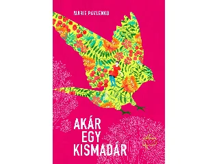 PAVLENKO, MARIE: AKÁR EGY KISMADÁR