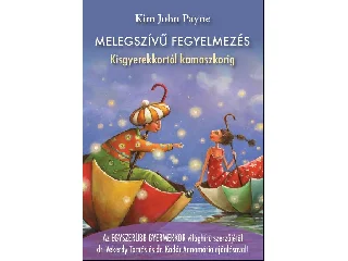 PAYNE, KIM JOHN: MELEGSZÍVŰ FEGYELMEZÉS - KISGYEREKKORTÓL KAMASZKORIG