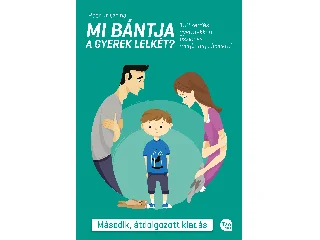 PEER KRISZTINA: MI BÁNTJA A GYEREK LELKÉT? - MÁSODIK, ÁTDOLGOZOTT KIADÁS