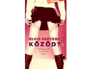 PEETERS, ELVIS: KÖZÖD? - KIPRÓBÁLNI AZT IS, AMIT NEM SZABAD