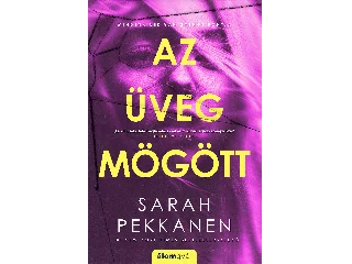 PEKKANEN, SARAH: AZ ÜVEG MÖGÖTT