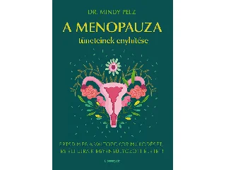 PELZ, MINDY DR.: A MENOPAUZA TÜNETEINEK ENYHÍTÉSE