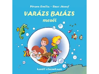 PÉNZES EMÍLIA - HAUI JÓZSEF: VARÁZS BALÁZS MESÉI