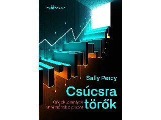 PERCY, SALLY: CSÚCSRA TÖRŐK - CÉGEK, AMELYEK ÁTFORMÁLTÁK A PIACOT