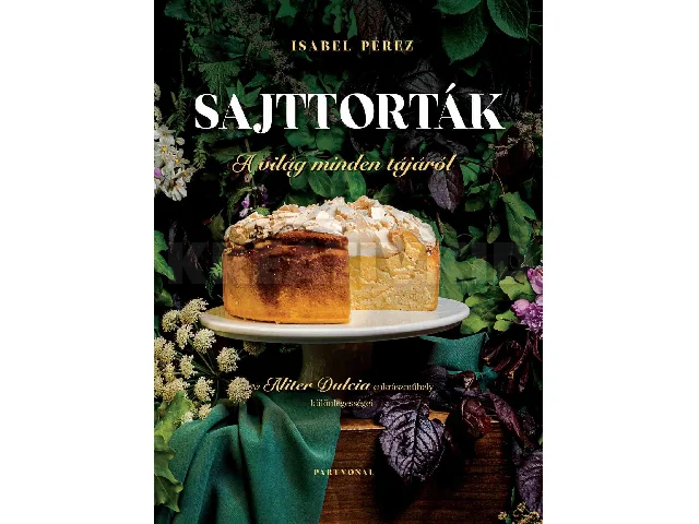 PÉREZ,ISABEL: SAJTTORTÁK A VILÁG MINDEN TÁJÁRÓL