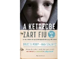 PERRY, BRUCE D. - SZALAVITZ, MAIA: A KETRECBE ZÁRT FIÚ - ÁTDOLGOZOTT BŐVÍTETT, ÚJ KIADÁS