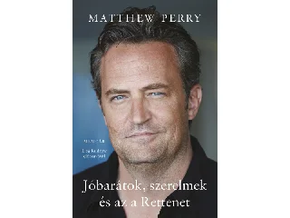 PERRY, MATTHEW: JÓBARÁTOK, SZERELMEK ÉS AZ A RETTENET
