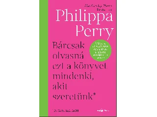 PERRY, PHILIPPA: BÁRCSAK OLVASNÁ EZT A KÖNYVET MINDENKI, AKIT SZERETÜNK ( ÉS AZ IS, AKIT NEM)