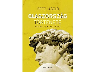 PETE LÁSZLÓ: OLASZORSZÁG TÖRTÉNETE - A KEZDETEKTŐL NAPJAINKIG