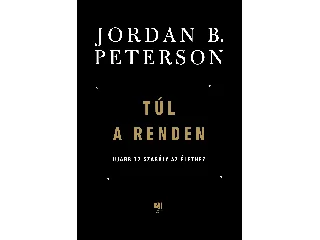 PETERSON, JORDAN B.: TÚL A RENDEN - ÚJABB 12 SZABÁLY AZ ÉLETHEZ