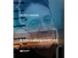 PETŐCZ ANDRÁS: A VISSZAFORGATOTT IDŐ