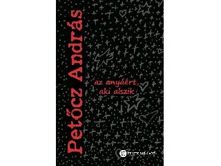 PETŐCZ ANDRÁS: AZ ANYÁÉRT, AKI ALSZIK