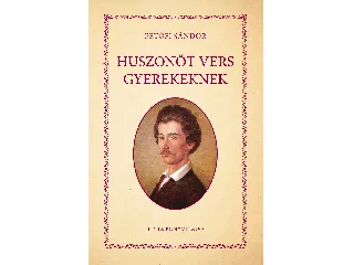 PETŐFI SÁNDOR: HUSZONÖT VERS GYEREKEKNEK
