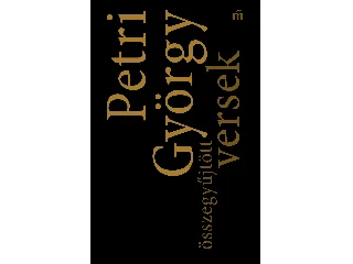 PETRI GYÖRGY: ÖSSZEGYŰJTÖTT VERSEK - PETRI GYÖRGY