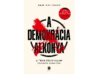 APPLEBAUM, ANNE: A DEMOKRÁCIA ALKONYA - A TEKINTÉLYURALOM CSÁBÍTÓ VARÁZSA