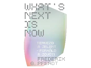 PFERDT, FREDERIK G.: WHAT'S NEXT IS NOW - TERVEZD A JELENT - FORMÁLD A JÖVŐT!