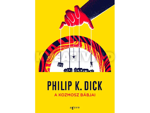 PHILIP K. DICK: A KOZMOSZ BÁBJAI