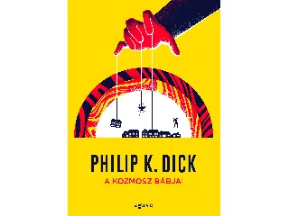 PHILIP K. DICK: A KOZMOSZ BÁBJAI