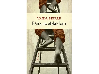 PIERRE, VAJDA: PÉNZ AZ ABLAKBAN
