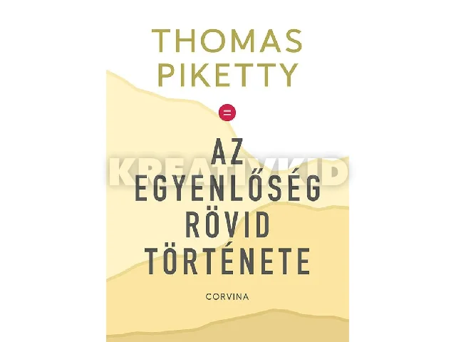 PIKETTY, THOMAS: AZ EGYENLŐSÉG RÖVID TÖRTÉNETE