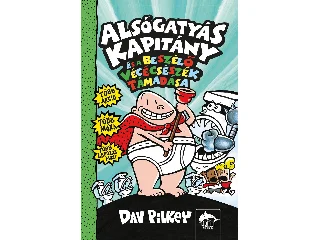 PILKEY, DAV: ALSÓGATYÁS KAPITÁNY ÉS A BESZÉLŐ VÉCÉCSÉSZÉK TÁMADÁSA 2.