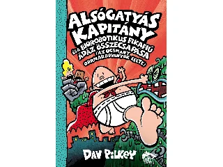 PILKEY, DAV: ALSÓGATYÁS KAPITÁNY ÉS A BIOROBOTIKUS FIKAFIÚ ÁDÁZ ÖSSZECSAPÁSA