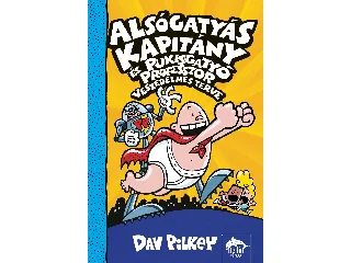 PILKEY, DAV: ALSÓGATYÁS KAPITÁNY ÉS PUKISGATYÓ PROFESSZOR VESZEDELMES TERVE