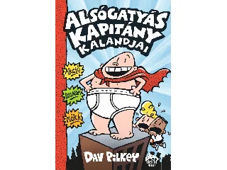 PILKEY, DAV: ALSÓGATYÁS KAPITÁNY KALANDJAI - SZÍNESBEN