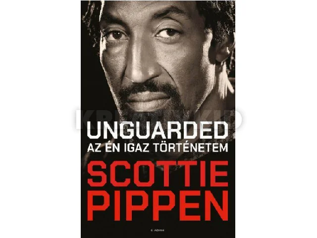 PIPPEN, SCOTTIE: UNGUARDED - AZ ÉN IGAZ TÖRTÉNETEM