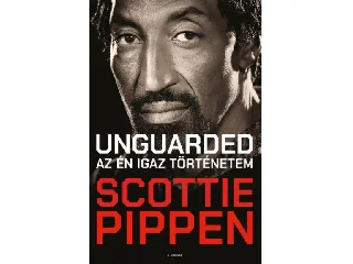 PIPPEN, SCOTTIE: UNGUARDED - AZ ÉN IGAZ TÖRTÉNETEM
