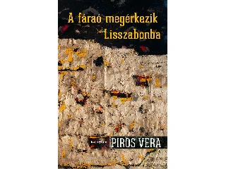 PIROS VERA: A FÁRAÓ MEGÉRKEZIK LISSZABONBA