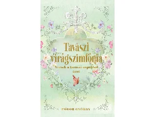 PŐDÖR GYÖRGY: TAVASZI VIRÁGSZIMFÓNIA - VERSEK A TAVASZI NAPOKBÓL 2026
