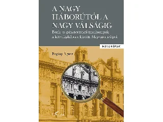 POGÁNY ÁGNES: A NAGY HÁBORÚTÓL A NAGY VÁLSÁGIG