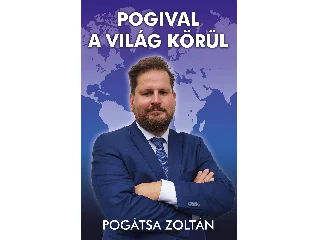 POGÁTSA ZOLTÁN: POGIVAL A VILÁG KÖRÜL