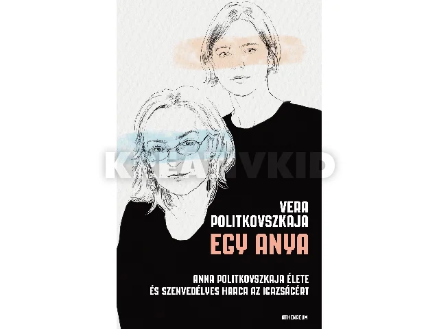 POLITKOVSZKAJA, ANNA: EGY ANYA