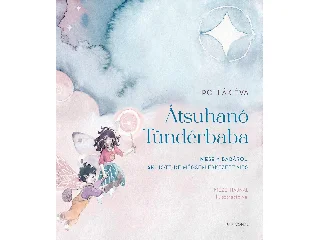 POLLÁK ÉVA: ÁTSUHANÓ TÜNDÉRBABA - MESE A BABÁRÓL, AKI JÖTT, DE MÉGSEM ÉRKEZETT MEG