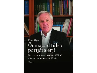 POÓR GYULA: ÖNMAGAD TÚLSÓ PARTJÁRA ÉRJ! - EGY ORVOSPROFESSZOR ÉLETÚTJA AZ ORFI-TÓL AZ MTA-IG